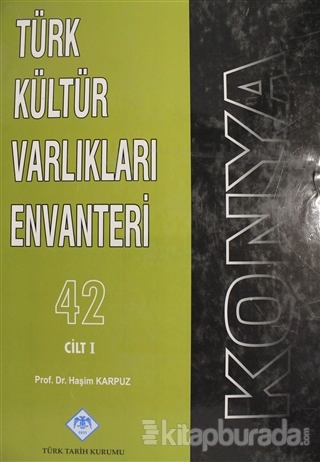 Konya Türk Kültür Varlıkları Envanteri Cilt: 1 (Ciltli) Haşim Karpuz
