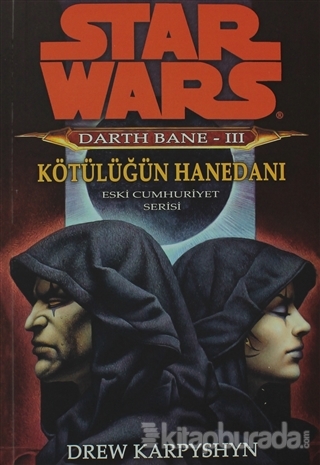 Kötülüğün Hanedanı - Star Wars Darth Bane 3 - Eski Cumhuriyet Serisi