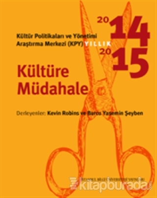 Kültür Politikaları ve Yönetimi Araştırma Merkezi (KYP) Yıllık 2014-2015 / Kültüre Müdahale