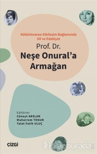Kültürlerarası Etkileşim Bağlamında Dil ve Edebiyat - Prof. Dr. Neşe Onural'a Armağan