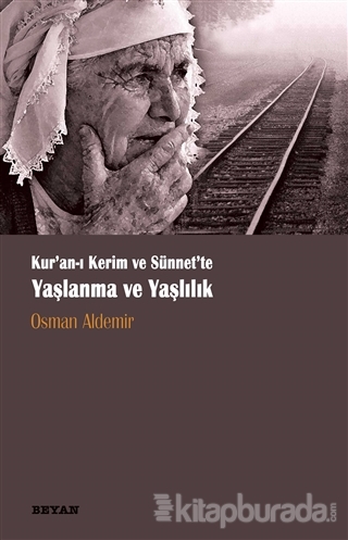 Kur'an-ı Kerim ve Sünnette Yaşlanma ve Yaşlılık Osman Aldemir