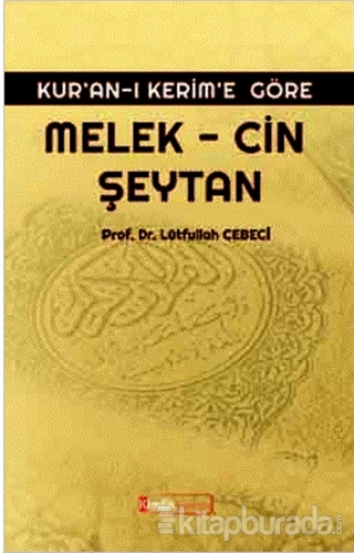 Kur'an-ı Kerim'e Göre: Melek - Cin Şeytan Lütfullah Cebeci
