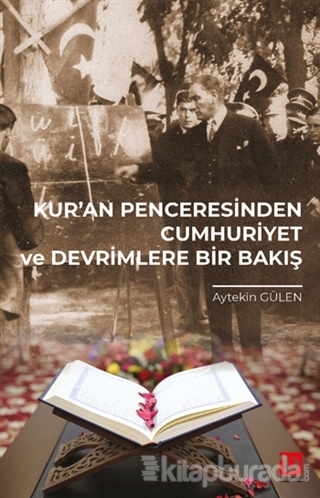 Kur'an Penceresinden Cumhuriyet ve Devrimlere Bir Bakış Aytekin Gülen
