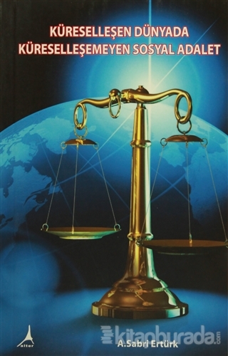 Küreselleşen Dünyada Küreselleşemeyen Sosyal Adalet A. Sabri Ertürk