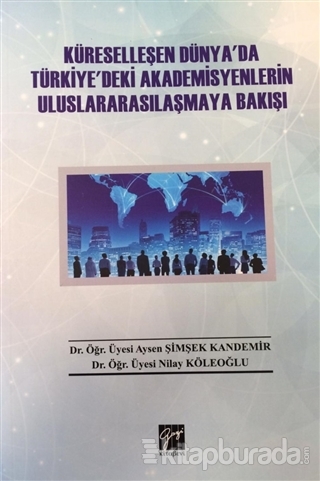 Küreselleşen Dünya'da Türkiye'deki Akademisyenlerin Uluslararasılaşmay