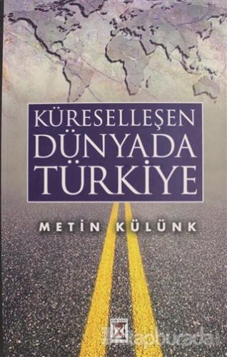Küreselleşen Dünyada Türkiye Metin Külünk
