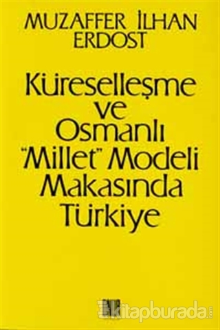 Küreselleşme ve Osmanlı "Millet"Modeli Makasında Türkiye