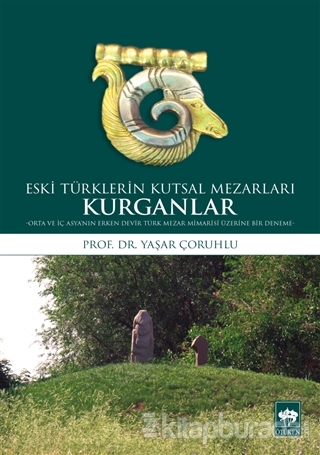 Eski Türklerin Kutsal Mezarları Kurganlar Yaşar Çoruhlu