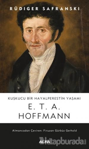 Kuşkucu Bir Hayalperestin Yaşamı - E. T. A. Hoffmann