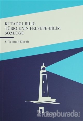 Kutadgubilig Türkçenin Felsefe - Bilim Sözlüğü Ş. Teoman Duralı