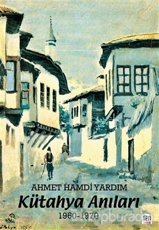 Kütahya Anıları 1960-1970 Ahmet Hamdi Yardım
