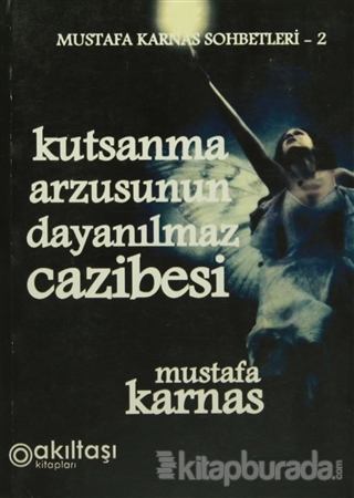 Kutsanma Arzusunun Dayanılmaz Cazibesi Mustafa Karnas