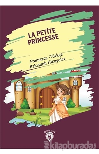 La Petite Princesse (Küçük Prenses) Fransızca Türkçe Bakışımlı Hikayeler