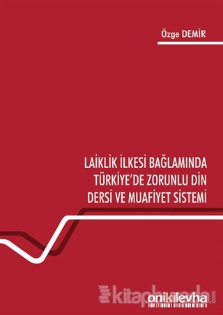 Laiklik İlkesi Bağlamında Türkiye'de Zorunlu Din Dersi ve Muafiyet Sistemi