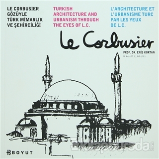 Le Corbusier Gözüyle Türk Mimarlığı ve Şehirciliği Enis Kortan