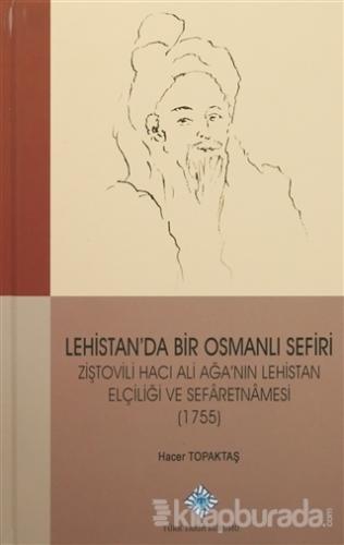 Lehistan'da Bir Osmanlı Sefiri Ziştovili Hacı Ali Ağa'nın Lehistan Elçiliği ve Sefaretnamesi (1755) (Ciltli)