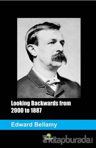Looking Backwards from 2000 to 1887 Edward Bellamy