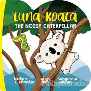 Luna the Koala - The Noisy Caterpillar Meltem Erinçmen Kanoğlu