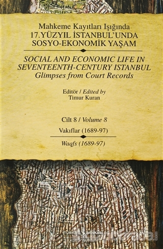 Mahkeme Kayıtları Işığında 17. Yüzyıl İstanbul'unda Sosyo-Ekonomik Yaşam  Cilt 8 / Social And Economic Life In Seventeenth-Century Istanbul  Glimpses From Court Records Volume 8 (Ciltli)