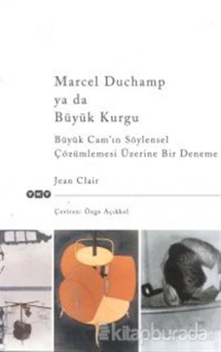 Marcel Duchamp ya da Büyük Kurgu Büyük Cam'ın Söylensel Çözümlemesi Üzerine Bir Deneme