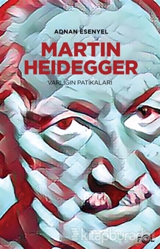 Martin Heidegger - Varlığın Patikaları Adnan Esenyel