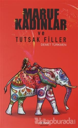 Maruf Kadınlar ve Tutsak Filler Demet Türkmen
