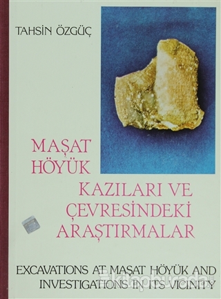 Maşat Höyük Kazıları ve Çevresindeki Araştırmalar /Excavatıons At Maşa