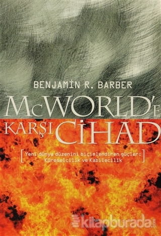 McWorld'e Karşı Cihad: Küreselleşme ve Kabilecilik Dünyayı Nasıl Yeniden Şekillendiriyor