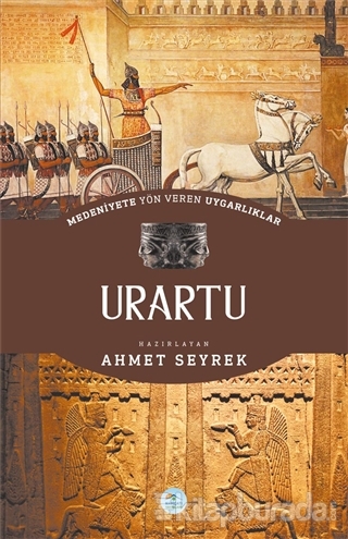 Medeniyete Yön Veren Uygarlıklar: Urartu Ahmet Seyrek