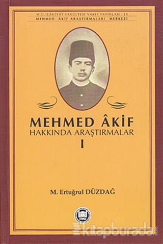 Mehmed Akif Hakkında Araştırmalar - I M. Ertuğrul Düzdağ