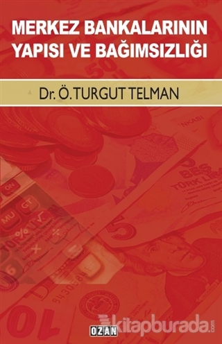 Merkez Bankalarının Yapısı ve Bağımsızlığı Ö. Turgut Telman