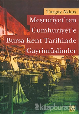 Meşrutiyet'ten Cumhuriyet'e Bursa Kent Tarihinde Gayrimüslimler %15 in