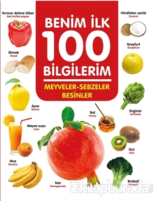 Meyveler-Sebzeler-Besinler - Benim İlk 100 Bilgilerim (Ciltli) Ahmet A