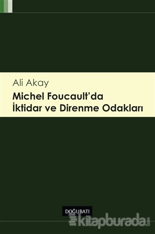 Michel Foucault'da İktidar ve Direnme Odakları %15 indirimli Ali Akay