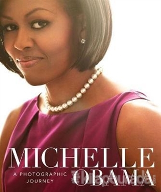 Michelle Obama: A Photographic Journey (Ciltli) Antonia Felix