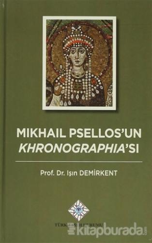Mikhail Psellos'un Khronographia'sı (Ciltli) Işın Demirkent