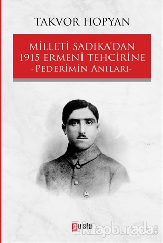 Milleti Sadıka'dan 1915 Ermeni Tehcirine Pederimin Anıları Takvor Hopy