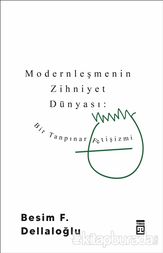 Modernleşmenin Zihniyet Dünyası: Bir Tanpınar Fetişizmi Besim F. Della