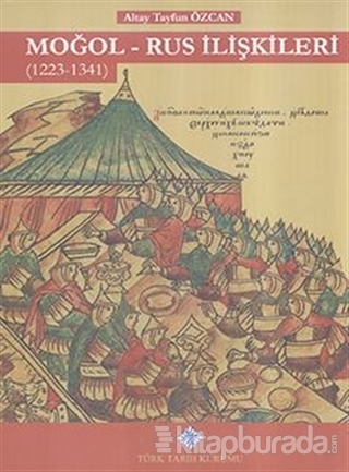 Moğol - Rus İlişkileri (1223 - 1341) (Ciltli) Altay Tayfun Özcan