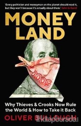 Moneyland : Why Thieves And Crooks Now Rule The World And How To Take 