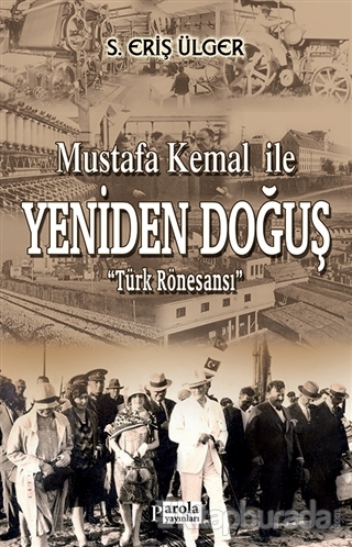 Mustafa Kemal İle Yeniden Doğuş S. Eriş Ülger