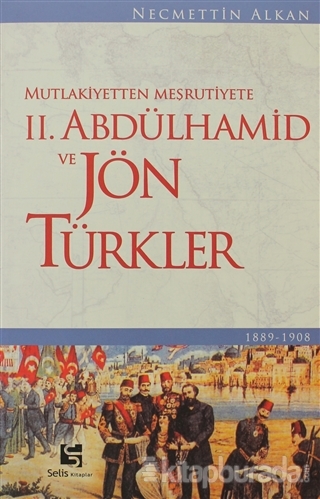 Mutlakiyetten Meşrutiyete II. Abdülhamid ve Jön Türkler %15 indirimli 