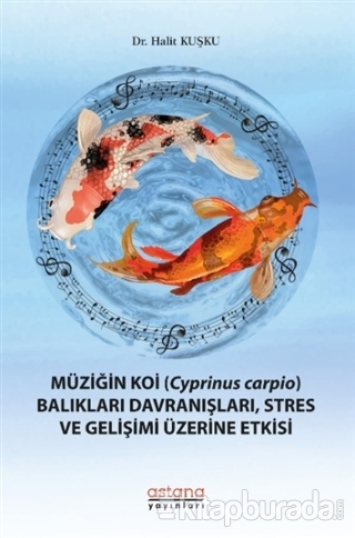Müziğin Koi (Cyprinus Carpio) Balıkları Davranışları, Stres ve Gelişimi Üzerine Etkisi