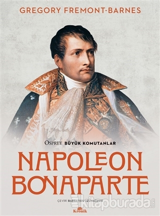 Napoleon Bonaparte - Osprey Büyük Komutanlar Gregory Fremont-Barnes