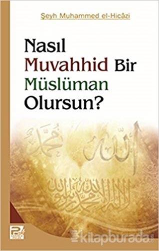 Nasıl Muvahhid Bir Müslüman Olursun? Şeyh Muhammed el-Hicazi
