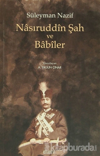 Nasıruddin Şah ve Babiler %15 indirimli A. Ergun Çınar