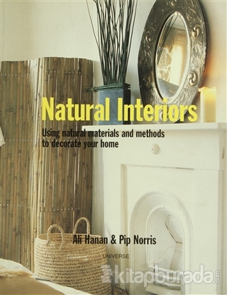 Natural Interiors: Using Natural Materials and Methods to Decorate You