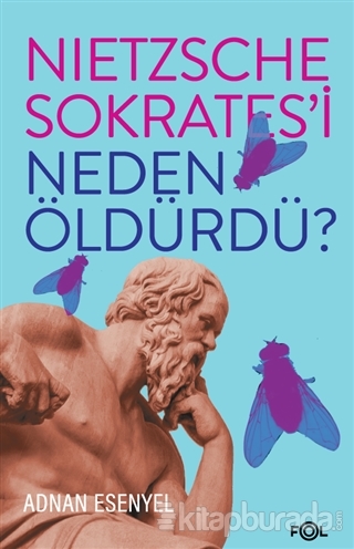 Nietzsche Sokrates'i Neden Öldürdü? Adnan Esenyel