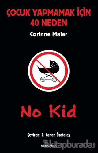 No Kid: Çocuk Yapmamak İçin 40 Neden %10 indirimli Corinne Maier