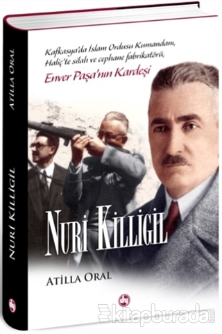 Nuri Killigil : Enver Paşa'nın Kardeşi (Ciltli) %15 indirimli Atilla O